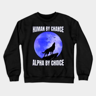 Human By Chance Alpha By Choice - Alpha Wolf Silhouette Crewneck Sweatshirt